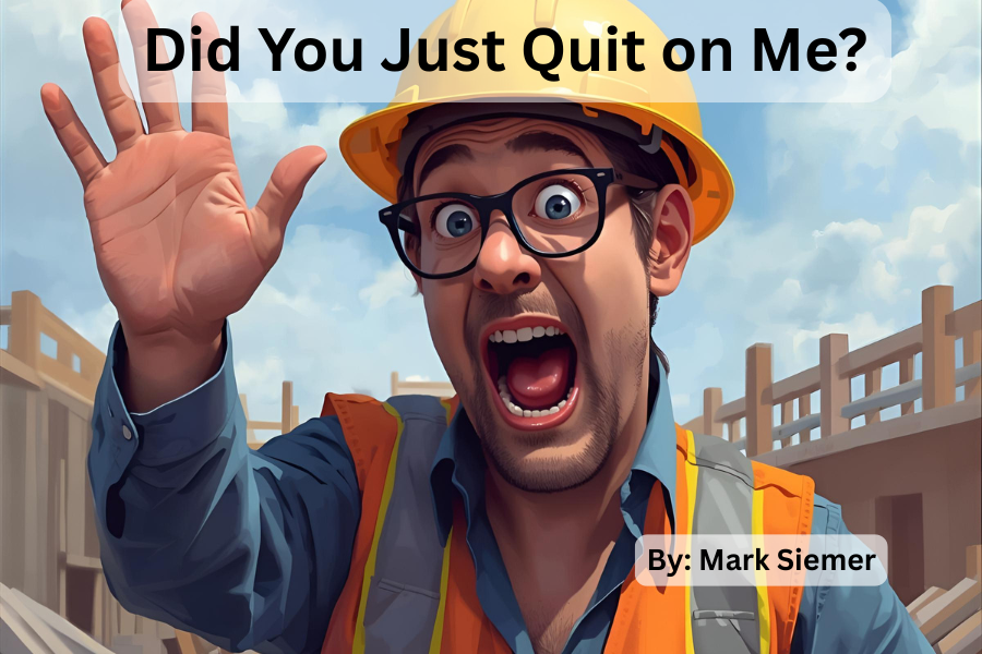 Contractor Quitting Job for Homeowner